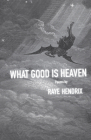 What Good is Heaven: Poems (The TRP Southern Poetry Breakthrough Series) By Raye Hendrix Cover Image