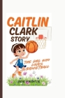 Caitlin Clark Story: The Girl Who Loves Basketball Cover Image