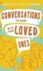 Conversations To Have With Your Loved Ones By Natascha Dea Burdeinei Cover Image