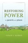 Restoring Power to Parents and Places By Richard S. Kordesh Cover Image