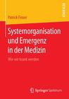 Systemorganisation Und Emergenz in Der Medizin: Wie Wir Krank Werden By Patrick Finzer Cover Image