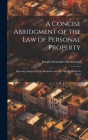 A Concise Abridgment of the Law of Personal Property: Showing Analytically Its Branches and the Title by Which Is Held By Joseph Alexander Shearwood Cover Image