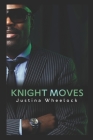 Knight Moves By Justina Wheelock Cover Image