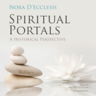 Spiritual Portals: A Historical Perspective By Nora D'Ecclesis, Ann Richardson (Read by) Cover Image