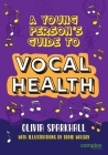 A Young Person's Guide to Vocal Health By Olivia Sparkhall, David Walsby (Artist) Cover Image