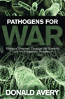 Pathogens for War: Biological Weapons, Canadian Life Scientists, and North American Biodefence By Donald H. Avery Cover Image
