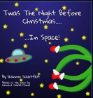 Twas the Night Before Christmas in Space By Shannon Schlotfelt Cover Image