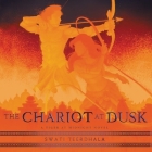 The Chariot at Dusk Lib/E By Swati Teerdhala, Sneha Mathan (Read by) Cover Image