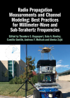 Radio Propagation Measurements and Channel Modeling: Best Practices for Millimeter-Wave and Sub-Terahertz Frequencies By Theodore S. Rappaport (Editor), Kate A. Remley (Editor), Camillo Gentile (Editor) Cover Image