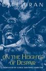 On the Heights of Despair By E. M. Cioran, Ilinca Zarifopol-Johnston (Translated by) Cover Image