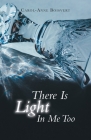 There Is Light In Me Too: Poems By Carol-Anne Boisvert Cover Image