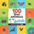 100 first animals in dutch: Bilingual picture book for kids: english / dutch with pronunciations By Yukibooks Cover Image