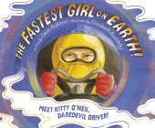 The Fastest Girl on Earth!: Meet Kitty O'Neil, Daredevil Driver! By Dean Robbins, Elizabeth Baddeley (Illustrator) Cover Image