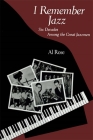 I Remember Jazz: Six Decades Among the Great Jazzmen By Al Rose Cover Image