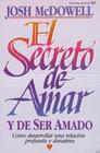 El Secreto de Amar Y de Ser Amado: Cómo Desarrollar Una Relación Profunda Y Duradera By Josh McDowell Cover Image
