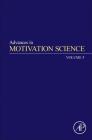 Advances in Motivation Science: Volume 5 By Andrew J. Elliot (Editor) Cover Image