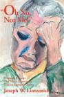 Oh No, Not Me!: Prostate Cancer One Man's Experience Told in Layman's Terms By Joseph W. Lintzenich Cover Image