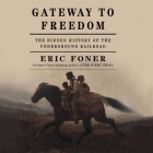 Gateway to Freedom: The Hidden History of the Underground Railroad By Eric Foner, Jd Jackson (Read by) Cover Image