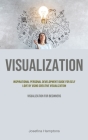 Visualization: Inspirational Personal Development Guide for Self Love by Using Creative Visualization (Visualization for beginners) By Josefina Hamptons Cover Image