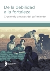 De la debilidad a la fortaleza (Strength from Weakness - Spanish edition) By Harriet Hill, Margaret Hill (Contribution by), Godfrey Loum (Contribution by) Cover Image