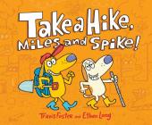 Take a Hike, Miles and Spike!: (Funny Kids Books, Friendship Book, Adventure Book) By Travis Foster, Ethan Long Cover Image