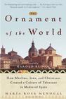 The Ornament of the World: How Muslims, Jews, and Christians Created a Culture of Tolerance in Medieval Spain By Maria Rosa Menocal Cover Image
