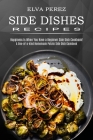 Side Dish Recipes: A One-of-a-kind Homemade Potato Side Dish Cookbook (Happiness Is When You Have a Beginner Side Dish Cookbook!) Cover Image