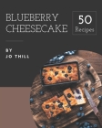 50 Blueberry Cheesecake Recipes: More Than a Blueberry Cheesecake Cookbook By Jo Thill Cover Image