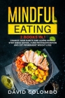 Mindful Eating: Change your Habits and Learn How to Stop Binge Eating, Cure Procrastination and Get Permanent Weight Loss (2 Books in By David Colombo Cover Image