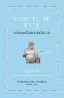 How to Be Free: An Ancient Guide to the Stoic Life Cover Image