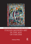 Italian Modern Art in the Age of Fascism (Routledge Research in Art and Politics) Cover Image