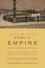 A Public Empire: Property and the Quest for the Common Good in Imperial Russia By Ekaterina Pravilova Cover Image