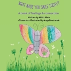 What Made You Smile Today?: A book of feelings and connection By Micki Abels, Angelina Lamie (Illustrator) Cover Image