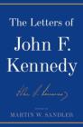 The Letters of John F. Kennedy By John F. Kennedy, Martin W. Sandler (Editor) Cover Image