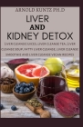 Liver and Kidney Detox: Liver Cleanse Juices, Liver Cleanse Tea, Liver Cleanse Soup, Fatty Liver Cleanse, Liver Cleanse Smoothies and Liver Cl Cover Image