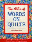 ABCs of Words on Quilts-Print-on-Demand-Edition: Applique & Embroidery Lettering Techniques, Beautiful Projects, 6 Complete Alphabets By Elizabeth Scott Cover Image