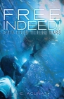 Free Indeed!: Even from behind Bars By C. Acuña Cover Image