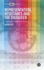 Representation, Resistance and the Digiqueer: Fighting for Recognition in Technocratic Times By Justin Ellis Cover Image