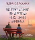 And Every Morning the Way Home Gets Longer and Longer: A Novella By Fredrik Backman, David Morse (Read by) Cover Image
