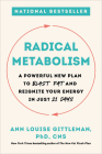Radical Metabolism: A Powerful New Plan to Blast Fat and Reignite Your Energy in Just 21 Days By Ann Louise Gittleman, PhD, CNS Cover Image