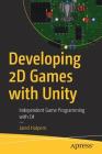 Developing 2D Games with Unity: Independent Game Programming with C# By Jared Halpern Cover Image