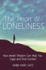 The Heart of Loneliness: How Jewish Wisdom Can Help You Cope and Find Comfort and Community Cover Image