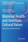 Maternal Health and American Cultural Values: Beyond the Social Determinants (Global Maternal and Child Health) Cover Image