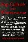 Pop Culture in the Whedonverse: All the References in Buffy, Angel, Firefly, Dollhouse, Agents of S.H.I.E.L.D., Cabin in the Woods, The Avengers, Doct By Valerie Estelle Frankel Cover Image