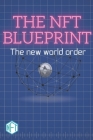 The NFT BluePrint: The New World Order By Beeple Mouaad Cover Image