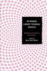 Rethinking Library Technical Services: Redefining Our Profession for the Future By Mary Beth Weber (Editor) Cover Image