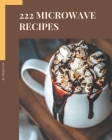 222 Microwave Recipes: Discover Microwave Cookbook NOW! Cover Image