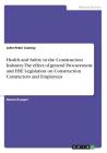 Health and Safety in the Construction Industry. The effect of general Procurement and HSE Legislation on Construction Contractors and Employees By John Peter Cooney Cover Image