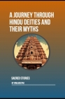A Journey Through Hindu Deities and Their Myths: Sacred Stories Cover Image