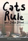 Cats Rule and Dogs Drool Weekly Cat Planner By @journals Notebooks Cover Image
